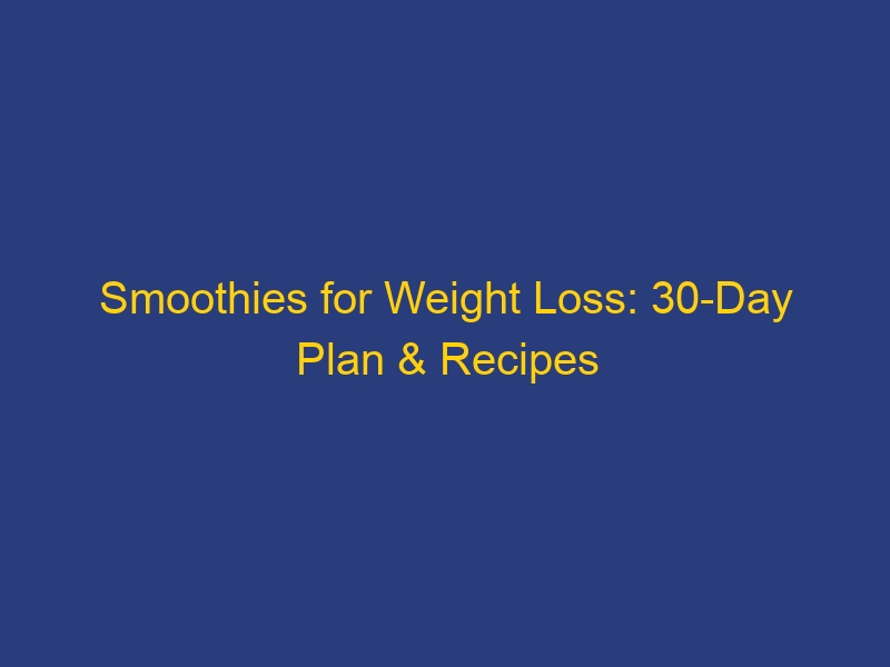 Smoothies for Weight Loss: 30-Day Plan & Recipes